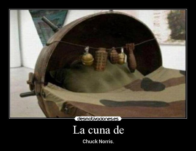 La cuna de - Chuck Norris.