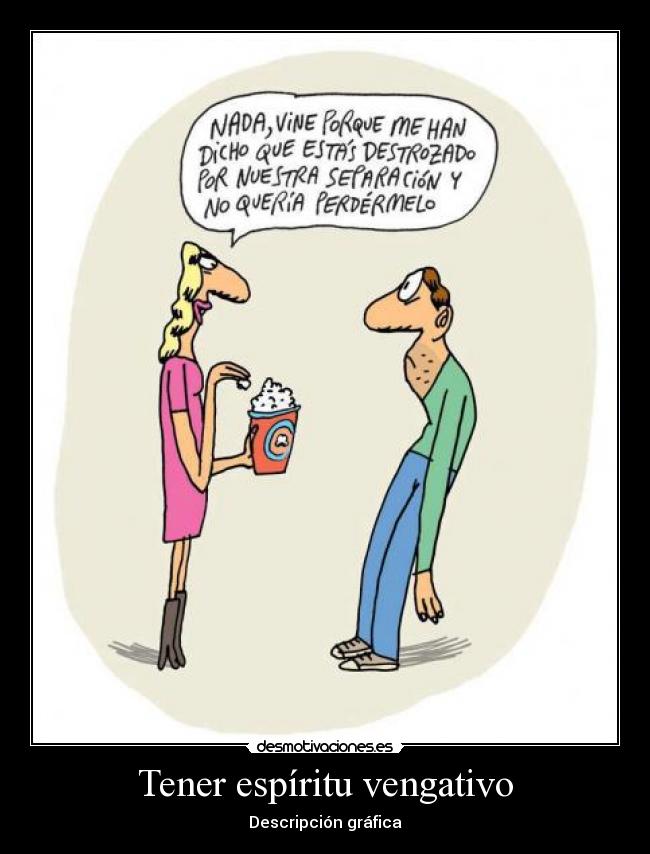 Tener espíritu vengativo - 