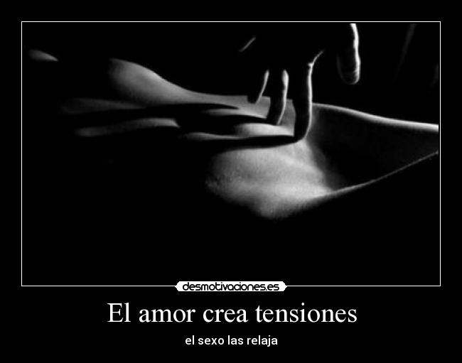 El amor crea tensiones - el sexo las relaja