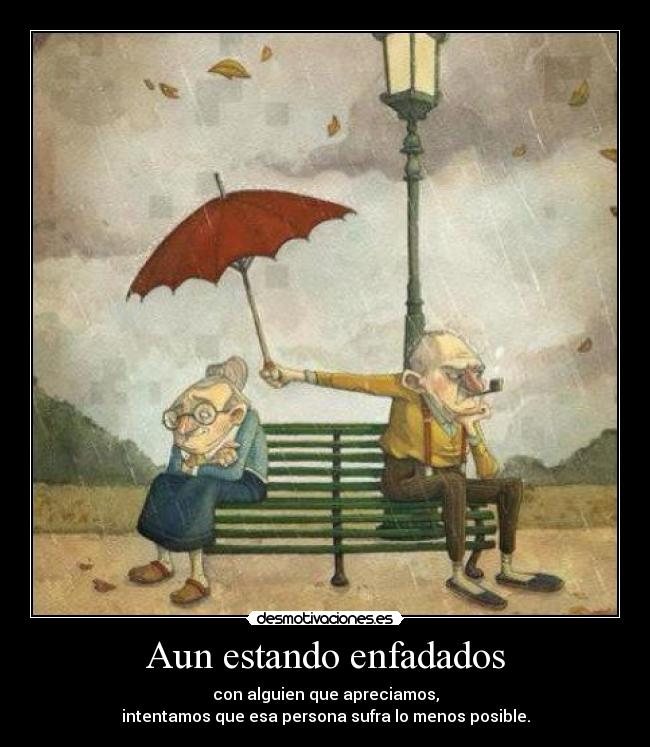 Aun estando enfadados - 