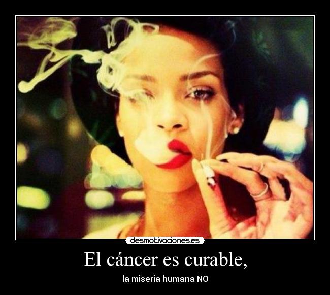 El cáncer es curable, - la miseria humana NO