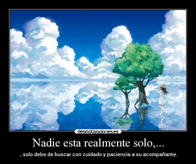 Nadie esta realmente solo,... - 