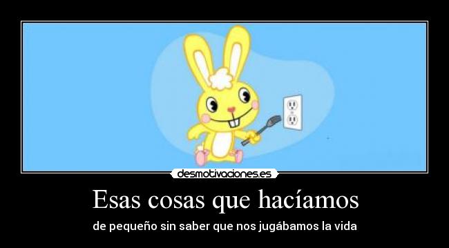 Esas cosas que hacíamos - de pequeño sin saber que nos jugábamos la vida