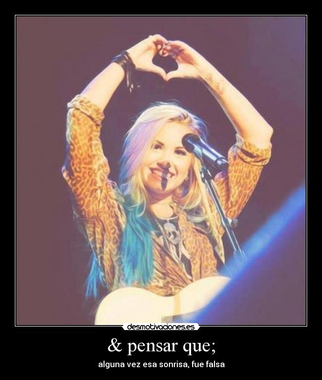 & pensar que; - alguna vez esa sonrisa, fue falsa