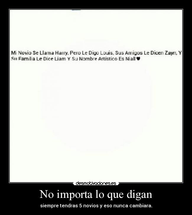 No importa lo que digan - siempre tendras 5 novios y eso nunca cambiara.