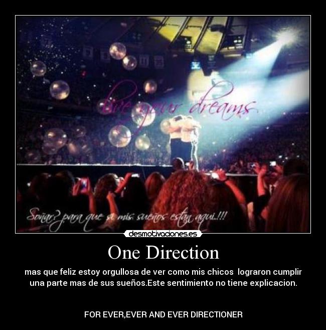 One Direction - mas que feliz estoy orgullosa de ver como mis chicos lograron cumplir
una parte mas de sus sueños.Este sentimiento no tiene explicacion.
FOR EVER,EVER AND EVER DIRECTIONER