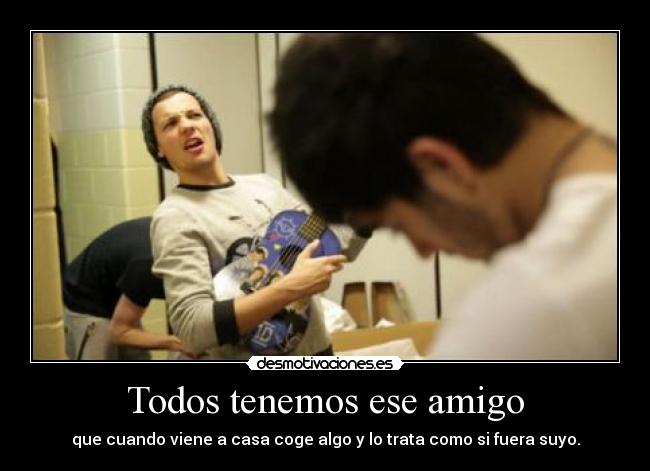 Todos tenemos ese amigo - 