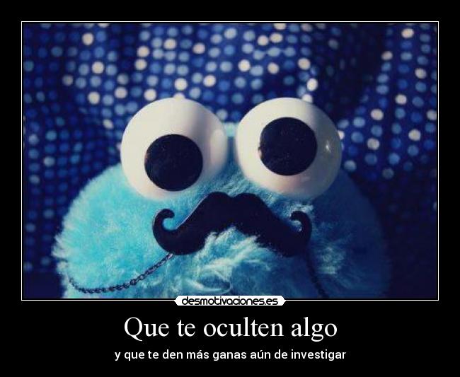 Que te oculten algo - y que te den más ganas aún de investigar