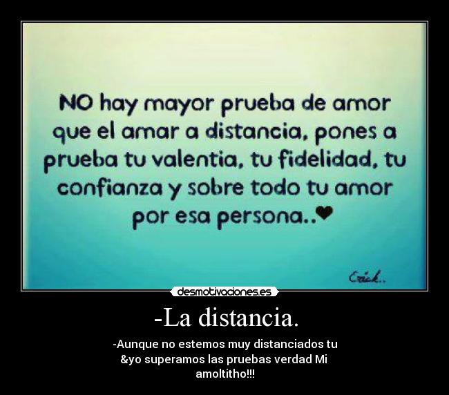 -La distancia. - -Aunque no estemos muy distanciados tu
&yo superamos las pruebas verdad Mi 
amoltitho!!!