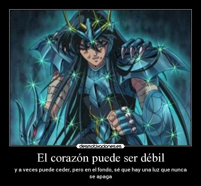 El corazón puede ser débil - y a veces puede ceder, pero en el fondo, sé que hay una luz que nunca se apaga