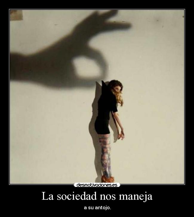 La sociedad nos maneja - 