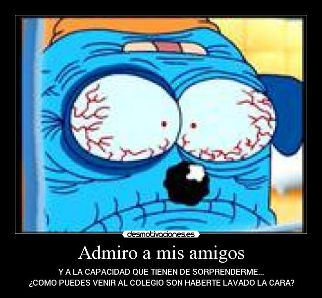 Admiro a mis amigos -