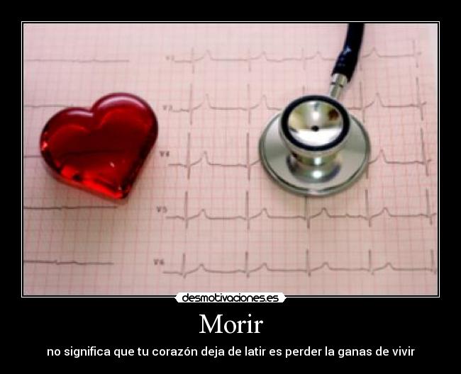 Morir - no significa que tu corazón deja de latir es perder la ganas de vivir