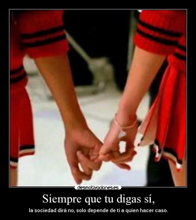 Siempre que tu digas sí, -