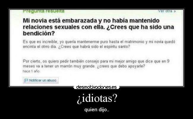 ¿idiotas? - quien dijo..