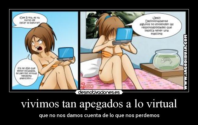 vivimos tan apegados a lo virtual - que no nos damos cuenta de lo que nos perdemos