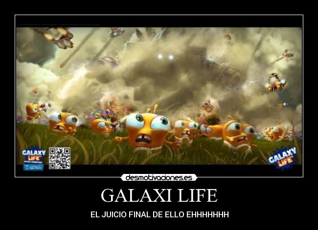 GALAXI LIFE - EL JUICIO FINAL DE ELLO EHHHHHHH