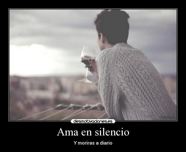 Ama en silencio - Y moriras a diario
