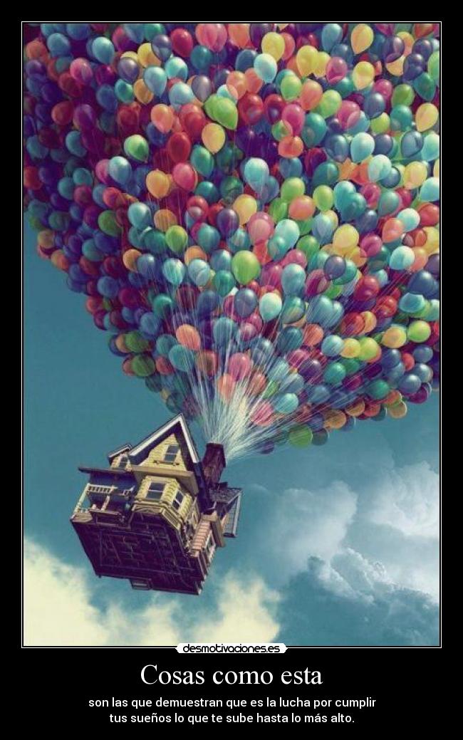 Cosas como esta - son las que demuestran que es la lucha por cumplir
tus sueños lo que te sube hasta lo más alto.