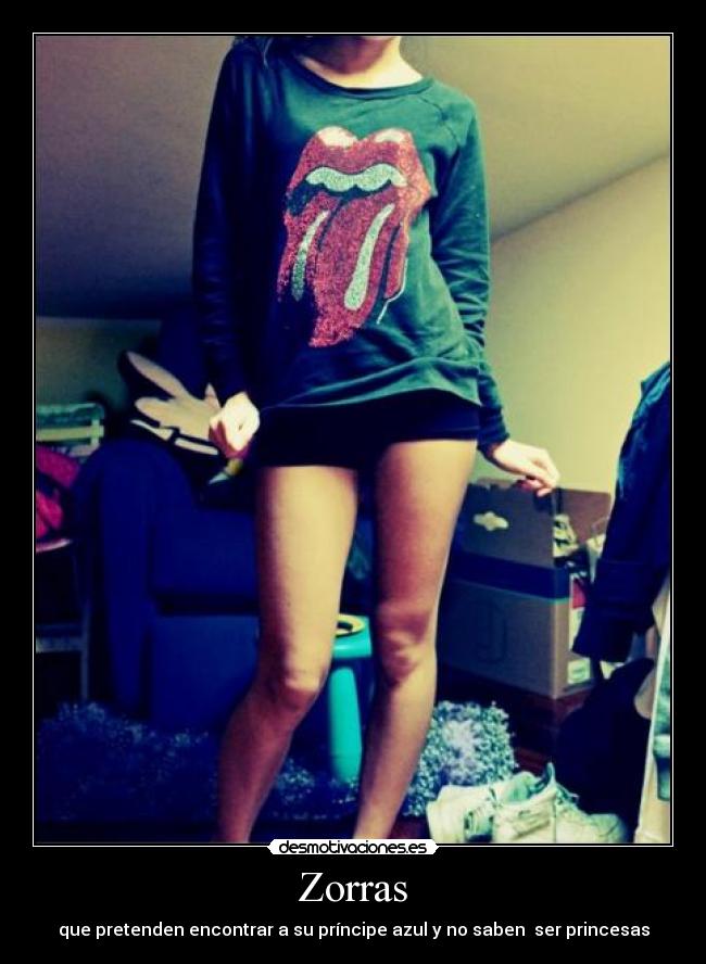 Zorras - que pretenden encontrar a su príncipe azul y no saben ser princesas