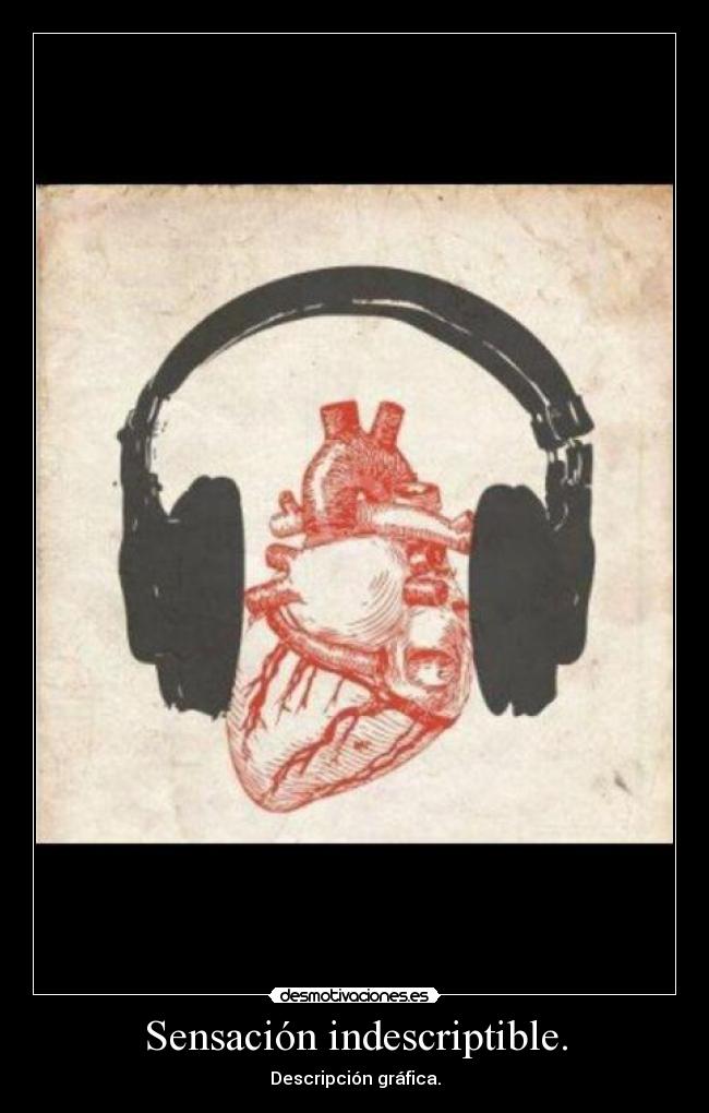 Sensación indescriptible. -