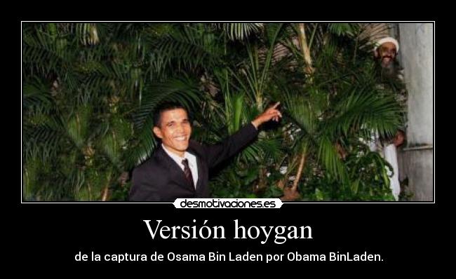 Versión hoygan - de la captura de Osama Bin Laden por Obama BinLaden.