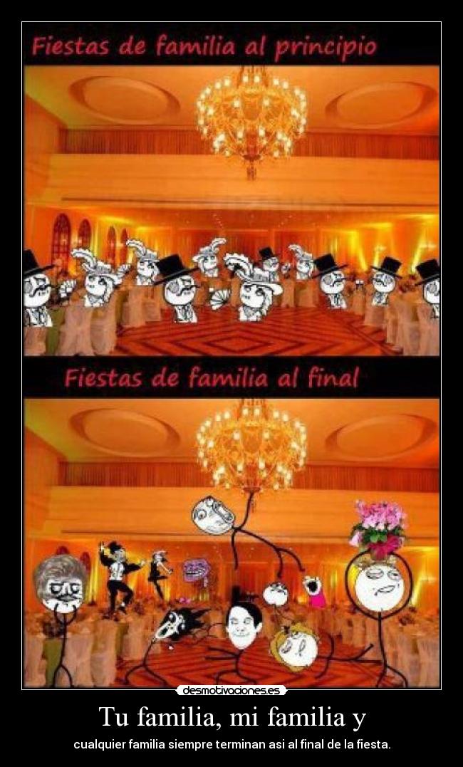 Tu familia, mi familia y - cualquier familia siempre terminan asi al final de la fiesta.