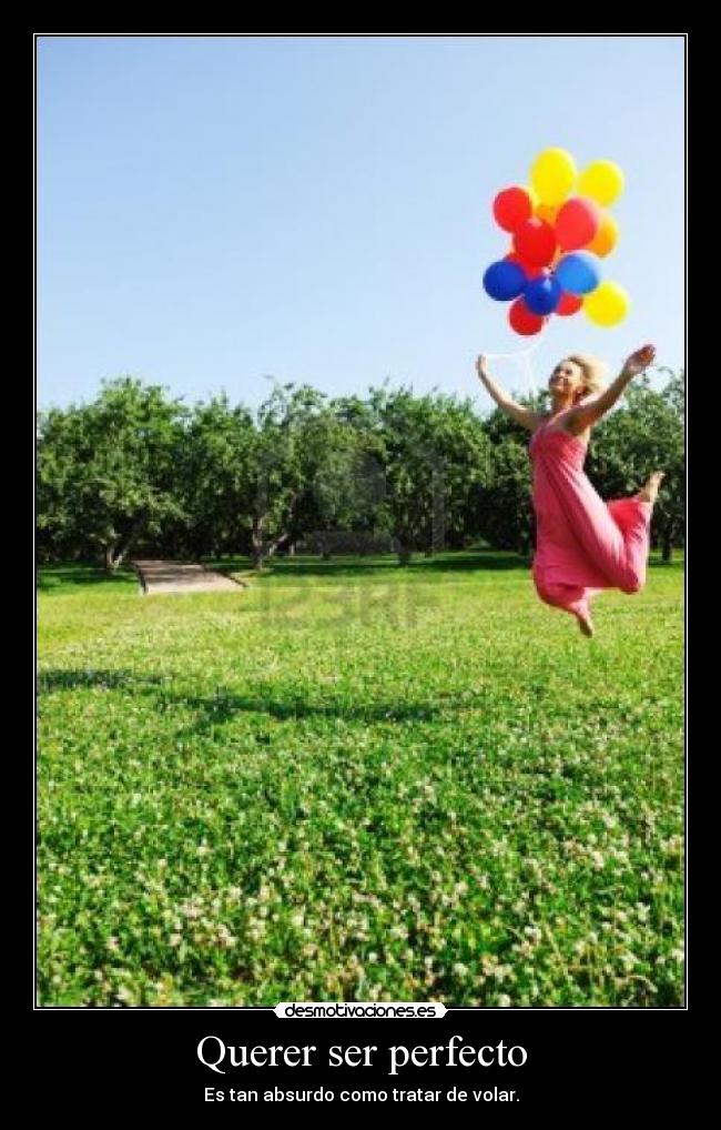 Querer ser perfecto - Es tan absurdo como tratar de volar.
