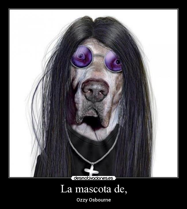 La mascota de, - Ozzy Osbourne