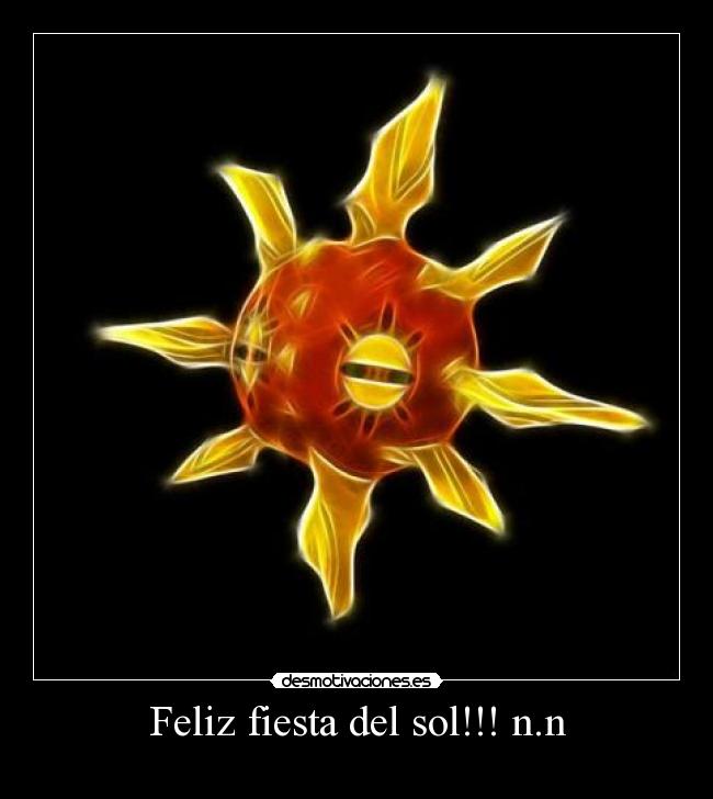 Feliz fiesta del sol!!! n.n -