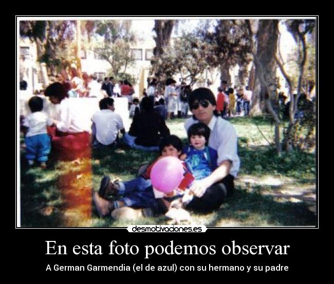 En esta foto podemos observar - A German Garmendia (el de azul) con su hermano y su padre