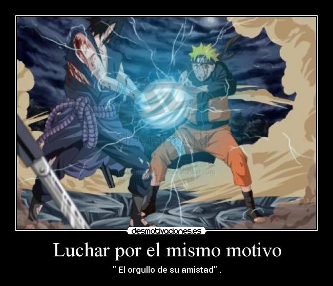 Luchar por el mismo motivo -  El orgullo de su amistad .
