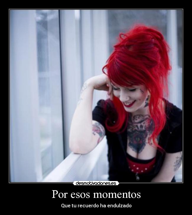 Por esos momentos - Que tu recuerdo ha endulzado