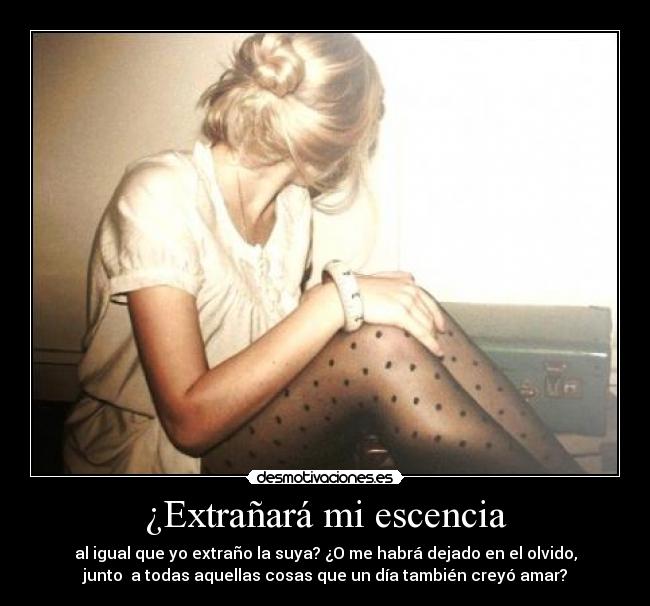 ¿Extrañará mi escencia -