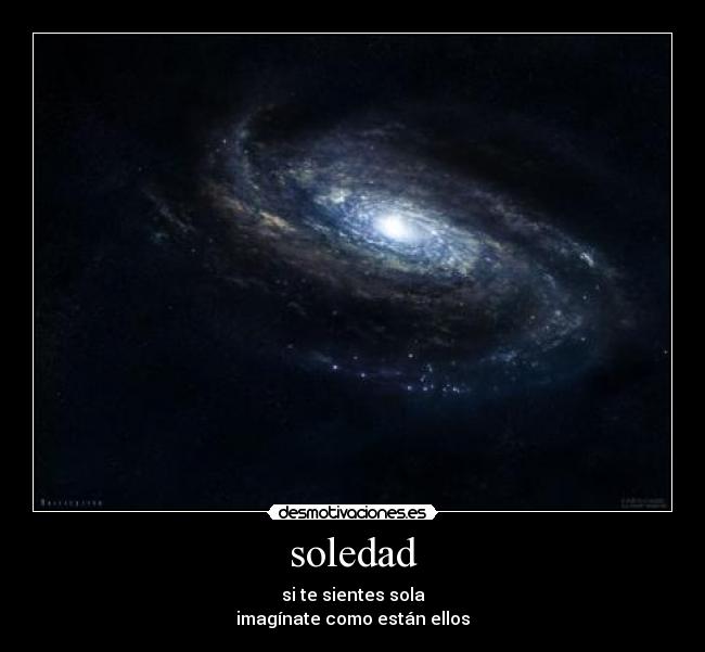 soledad - si te sientes sola
imagínate como están ellos