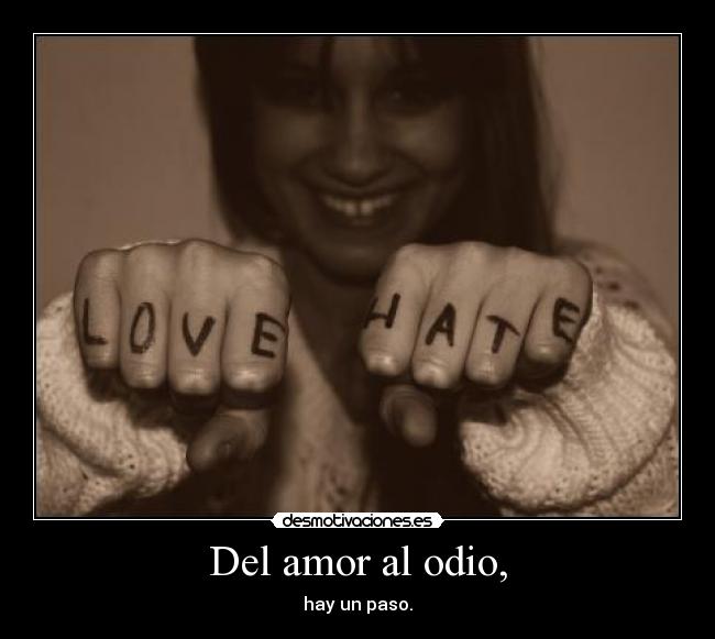 Del amor al odio, -