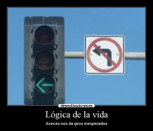 Lógica de la vida - Aveces nos da giros inesperados