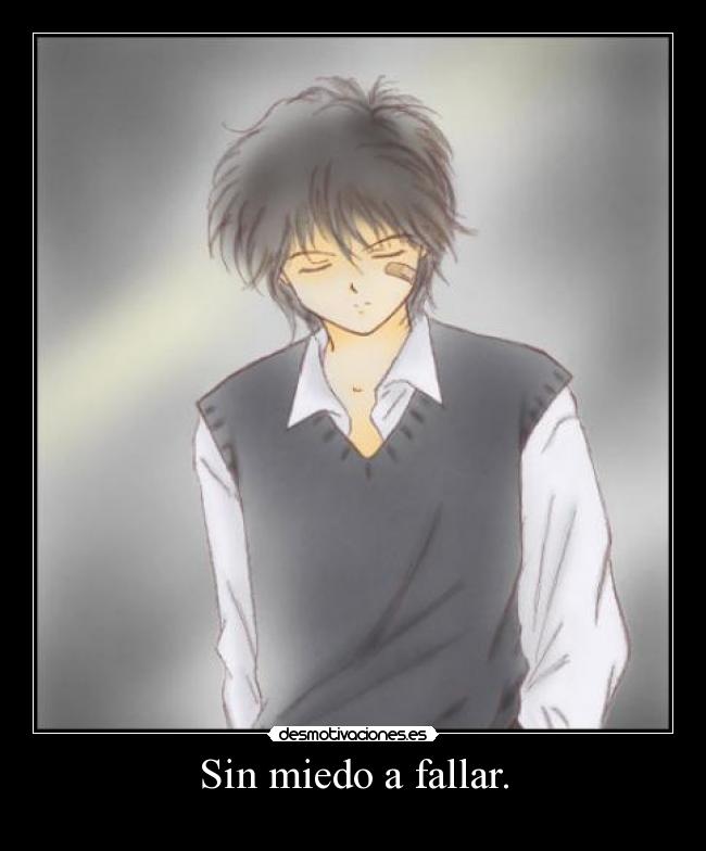 Sin miedo a fallar. -
