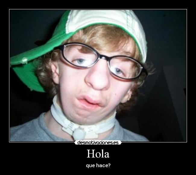 Hola - que hace?