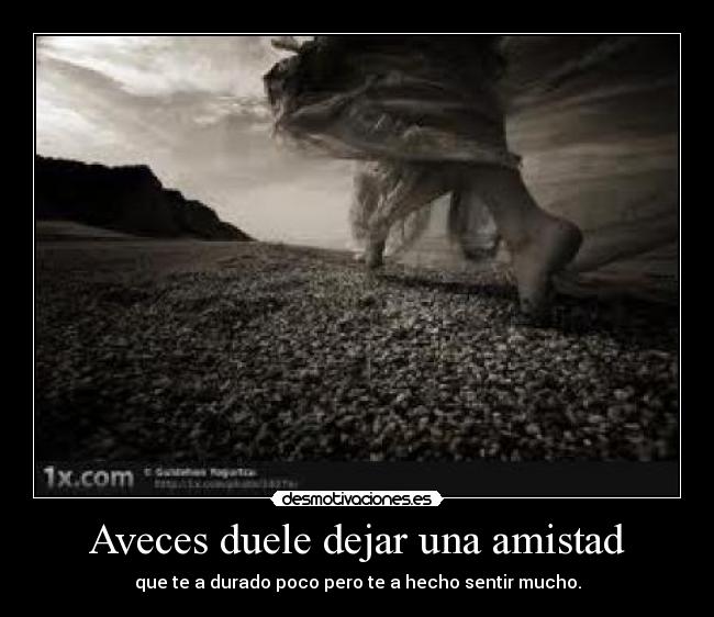 Aveces duele dejar una amistad - 