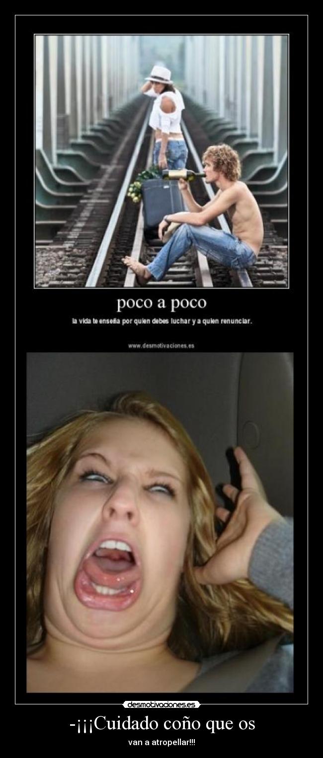 -¡¡¡Cuidado coño que os -