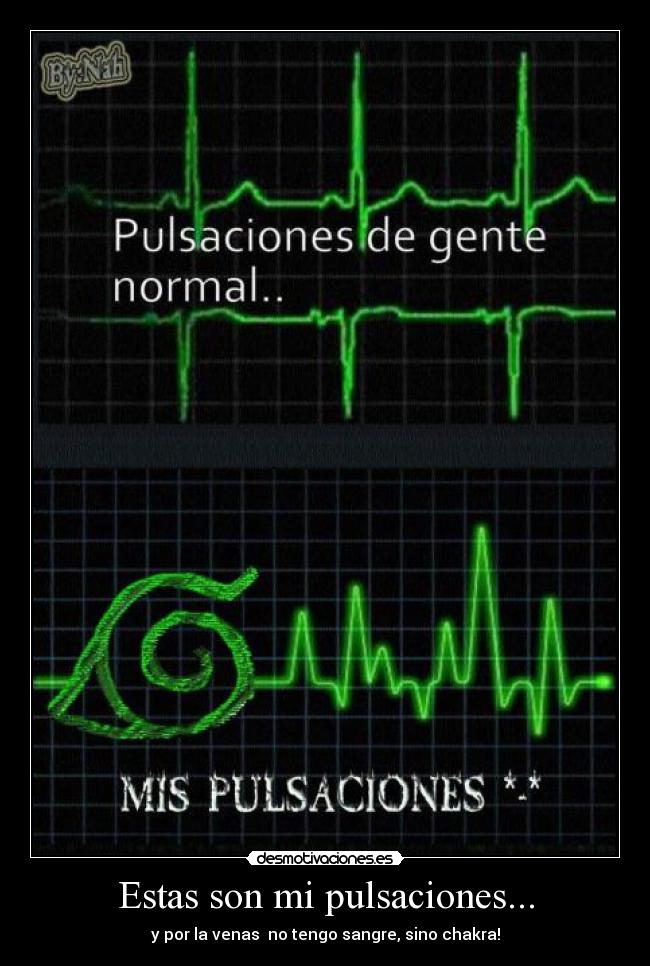 Estas son mi pulsaciones... - y por la venas no tengo sangre, sino chakra!