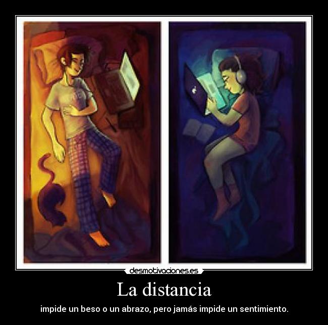 La distancia - impide un beso o un abrazo, pero jamás impide un sentimiento.