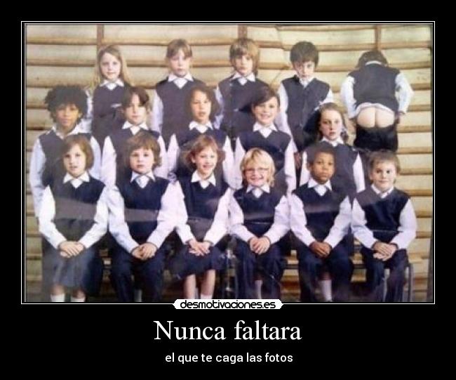 Nunca faltara - el que te caga las fotos