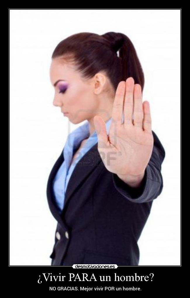 ¿Vivir PARA un hombre? - NO GRACIAS. Mejor vivir POR un hombre.