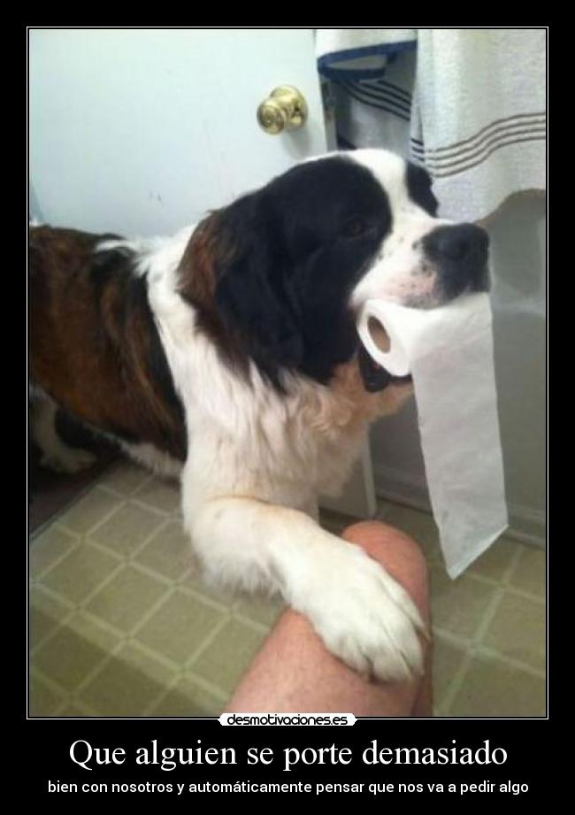 Que alguien se porte demasiado -