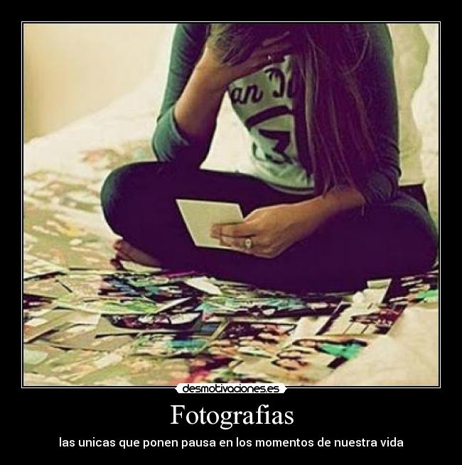 Fotografias - las unicas que ponen pausa en los momentos de nuestra vida