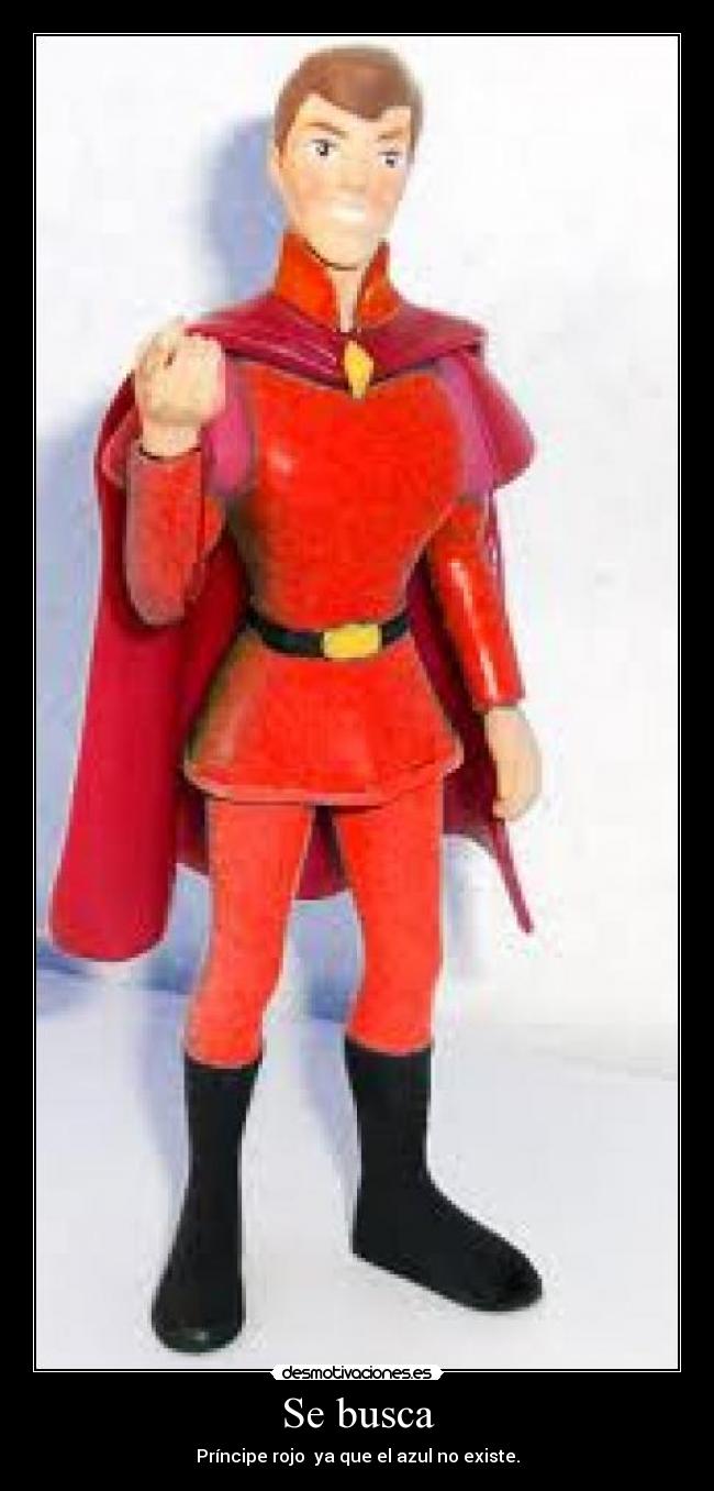 Se busca - Príncipe rojo ya que el azul no existe.