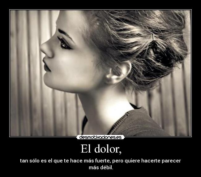 El dolor, -