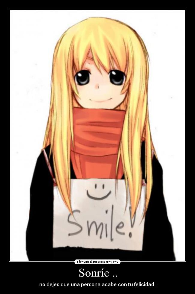 Sonríe .. - no dejes que una persona acabe con tu felicidad .
